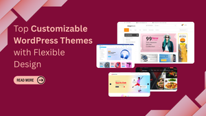 Top Customizable WordPress Themes with Flexible Design