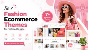 Top 7 Fashion Ecommerce Themes for Fashion Website