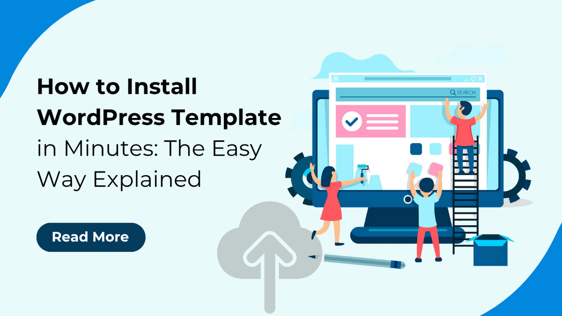 How to Install WordPress Template in Minutes: The Easy Way Explained