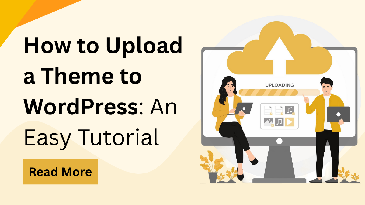 How to Upload a Theme to WordPress: A Step-by-Step Guide