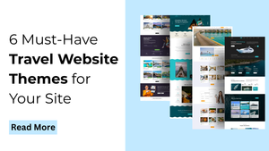 6 Must-Have Travel Website Themes for Your Site